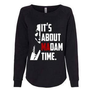 Kamala Harris 2024 ItS About Madam Time President Election Gift Womens California Wash Sweatshirt