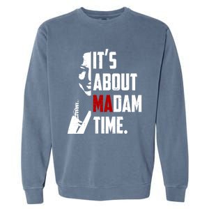 Kamala Harris 2024 ItS About Madam Time President Election Gift Garment-Dyed Sweatshirt