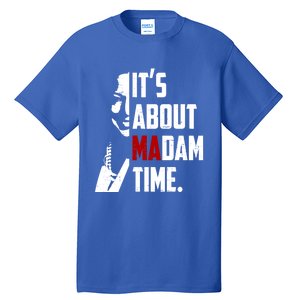 Kamala Harris 2024 ItS About Madam Time President Election Gift Tall T-Shirt