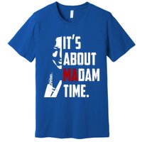 Kamala Harris 2024 ItS About Madam Time President Election Gift Premium T-Shirt