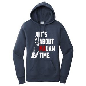 Kamala Harris 2024 ItS About Madam Time President Election Gift Women's Pullover Hoodie