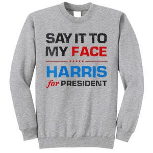 Kamala Harris 2024 Say It To My Face Debate Me Tall Sweatshirt