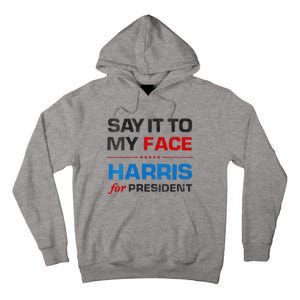 Kamala Harris 2024 Say It To My Face Debate Me Tall Hoodie