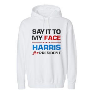 Kamala Harris 2024 Say It To My Face Debate Me Garment-Dyed Fleece Hoodie