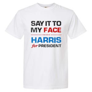 Kamala Harris 2024 Say It To My Face Debate Me Garment-Dyed Heavyweight T-Shirt