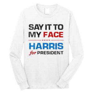 Kamala Harris 2024 Say It To My Face Debate Me Long Sleeve Shirt