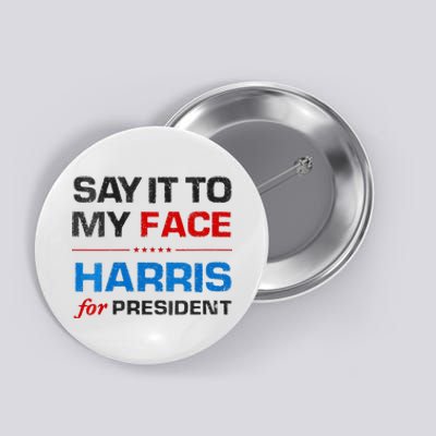 Kamala Harris 2024 Say It To My Face Debate Me Button