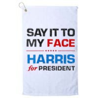 Kamala Harris 2024 Say It To My Face Debate Me Platinum Collection Golf Towel