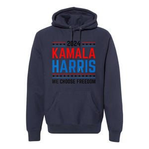 Kamala Harris 2024 We Choose Freedom Election Vote Democrat Premium Hoodie