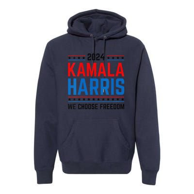 Kamala Harris 2024 We Choose Freedom Election Vote Democrat Premium Hoodie