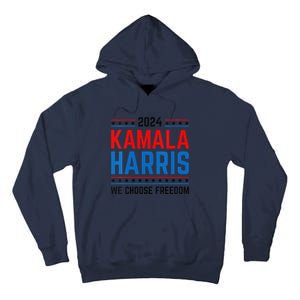 Kamala Harris 2024 We Choose Freedom Election Vote Democrat Tall Hoodie