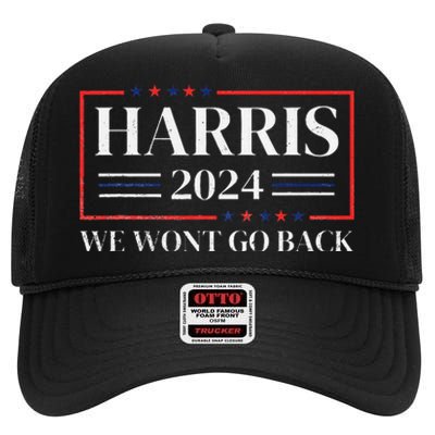 Kamala Harris 2024 We WonT Go Back 47th President High Crown Mesh Back Trucker Hat