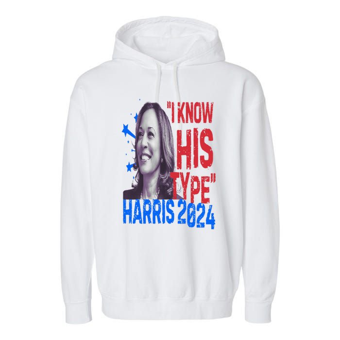 Kamala Harris 2024 For President I Know His Type Quote Meme Garment-Dyed Fleece Hoodie