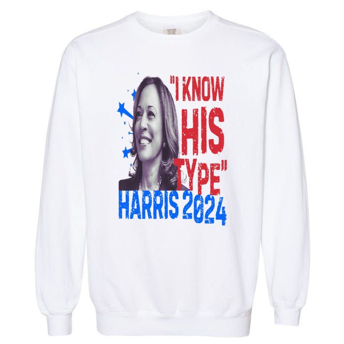 Kamala Harris 2024 For President I Know His Type Quote Meme Garment-Dyed Sweatshirt