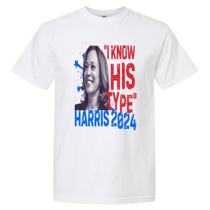 Kamala Harris 2024 For President I Know His Type Quote Meme Garment-Dyed Heavyweight T-Shirt