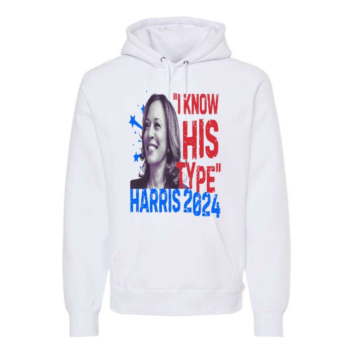 Kamala Harris 2024 For President I Know His Type Quote Meme Premium Hoodie