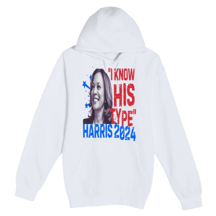 Kamala Harris 2024 For President I Know His Type Quote Meme Premium Pullover Hoodie