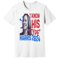 Kamala Harris 2024 For President I Know His Type Quote Meme Premium T-Shirt