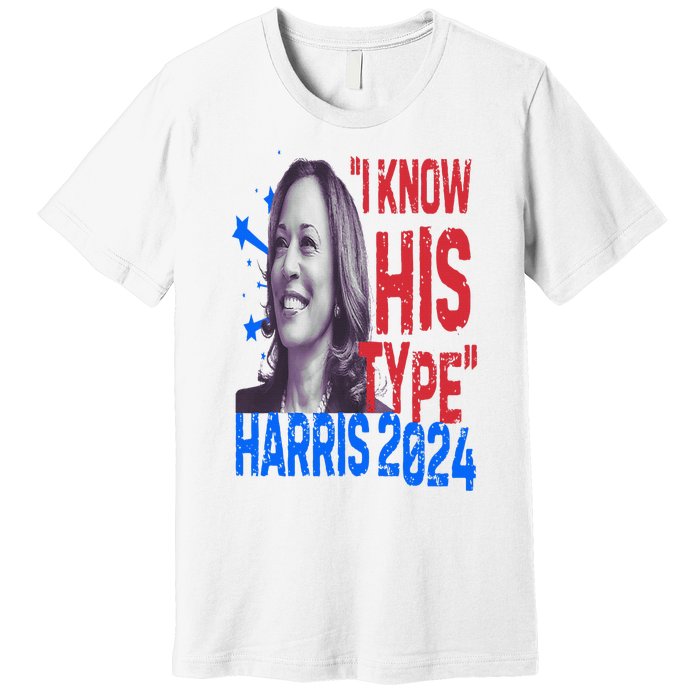 Kamala Harris 2024 For President I Know His Type Quote Meme Premium T-Shirt