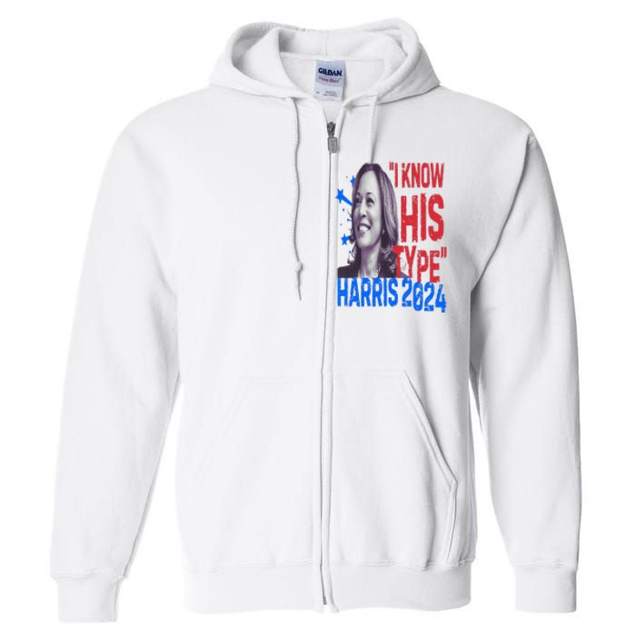 Kamala Harris 2024 For President I Know His Type Quote Meme Full Zip Hoodie