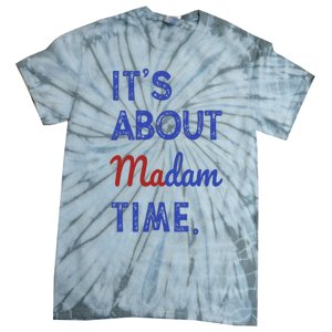 Kamala Harris 2024 ItS About Madam Time President Election Tie-Dye T-Shirt