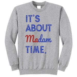 Kamala Harris 2024 ItS About Madam Time President Election Tall Sweatshirt