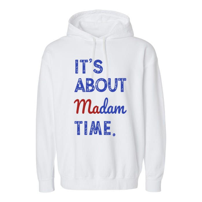 Kamala Harris 2024 ItS About Madam Time President Election Garment-Dyed Fleece Hoodie