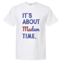 Kamala Harris 2024 ItS About Madam Time President Election Garment-Dyed Heavyweight T-Shirt