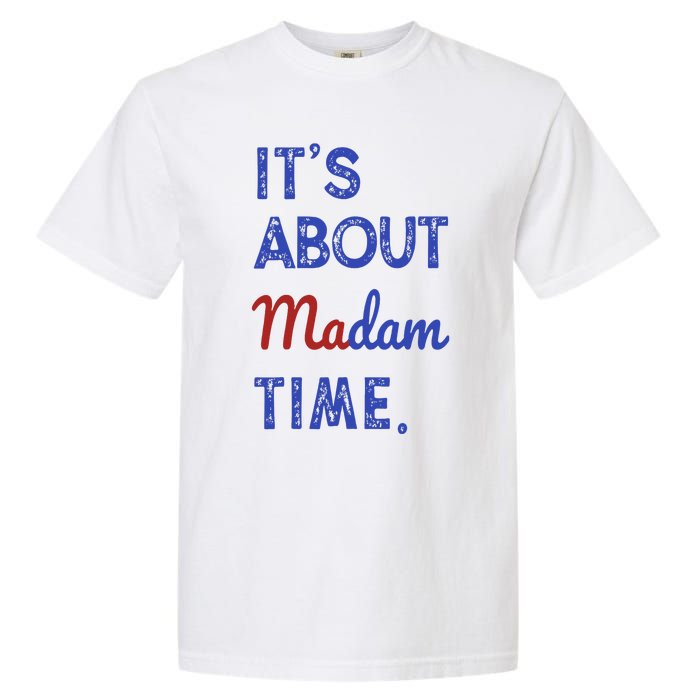 Kamala Harris 2024 ItS About Madam Time President Election Garment-Dyed Heavyweight T-Shirt