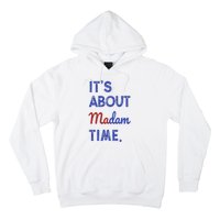 Kamala Harris 2024 ItS About Madam Time President Election Hoodie