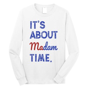 Kamala Harris 2024 ItS About Madam Time President Election Long Sleeve Shirt