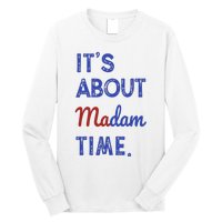 Kamala Harris 2024 ItS About Madam Time President Election Long Sleeve Shirt