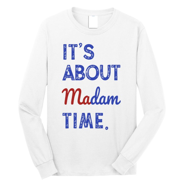 Kamala Harris 2024 ItS About Madam Time President Election Long Sleeve Shirt