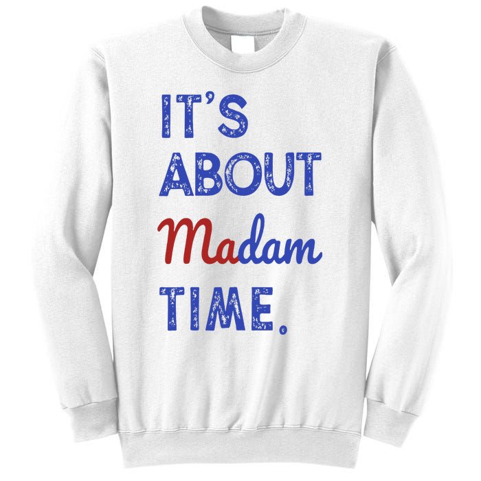 Kamala Harris 2024 ItS About Madam Time President Election Sweatshirt