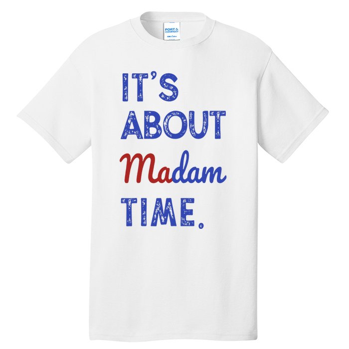 Kamala Harris 2024 ItS About Madam Time President Election Tall T-Shirt