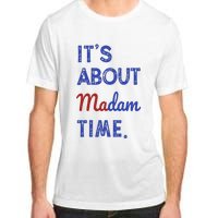 Kamala Harris 2024 ItS About Madam Time President Election Adult ChromaSoft Performance T-Shirt