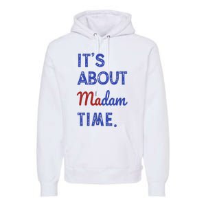 Kamala Harris 2024 ItS About Madam Time President Election Premium Hoodie