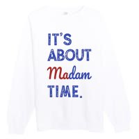 Kamala Harris 2024 ItS About Madam Time President Election Premium Crewneck Sweatshirt