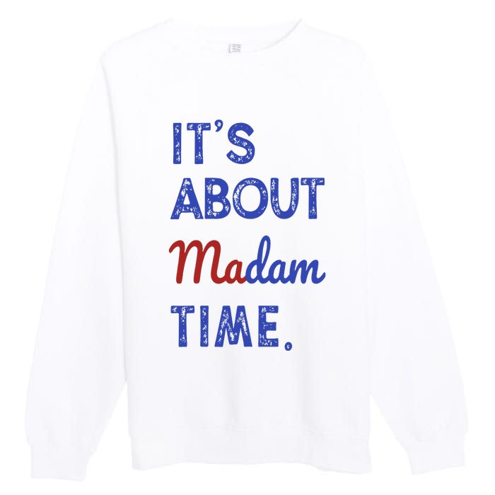 Kamala Harris 2024 ItS About Madam Time President Election Premium Crewneck Sweatshirt