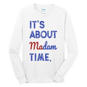 Kamala Harris 2024 ItS About Madam Time President Election Tall Long Sleeve T-Shirt