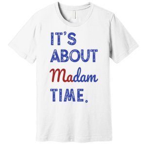 Kamala Harris 2024 ItS About Madam Time President Election Premium T-Shirt