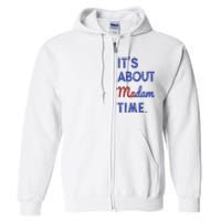 Kamala Harris 2024 ItS About Madam Time President Election Full Zip Hoodie