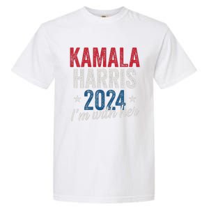 Kamala Harris 2024 Support IM With Her Kamala Harris 2024 Garment-Dyed Heavyweight T-Shirt