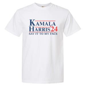 Kamala Harris 2024 Election Say It To My Face Garment-Dyed Heavyweight T-Shirt