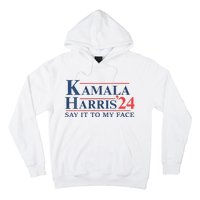 Kamala Harris 2024 Election Say It To My Face Hoodie