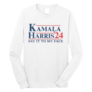 Kamala Harris 2024 Election Say It To My Face Long Sleeve Shirt