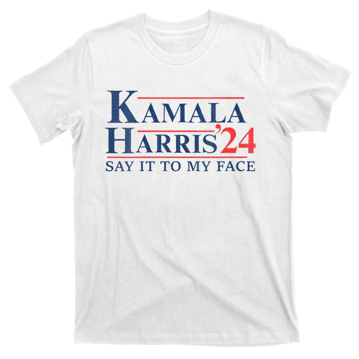 Kamala Harris 2024 Election Say It To My Face T-Shirt