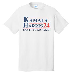 Kamala Harris 2024 Election Say It To My Face Tall T-Shirt