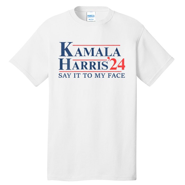 Kamala Harris 2024 Election Say It To My Face Tall T-Shirt