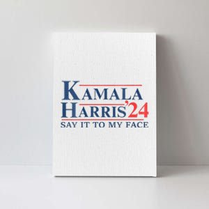 Kamala Harris 2024 Election Say It To My Face Canvas